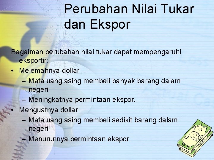 Perubahan Nilai Tukar dan Ekspor Bagaiman perubahan nilai tukar dapat mempengaruhi eksportir: • Melemahnya