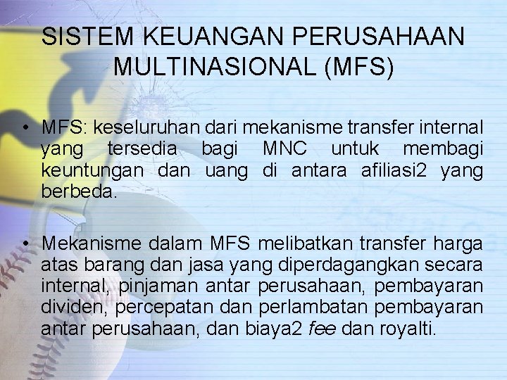 SISTEM KEUANGAN PERUSAHAAN MULTINASIONAL (MFS) • MFS: keseluruhan dari mekanisme transfer internal yang tersedia
