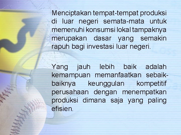 Menciptakan tempat-tempat produksi di luar negeri semata-mata untuk memenuhi konsumsi lokal tampaknya merupakan dasar