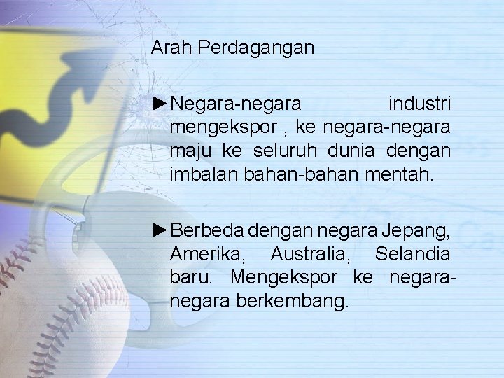 Arah Perdagangan ►Negara-negara industri mengekspor , ke negara-negara maju ke seluruh dunia dengan imbalan