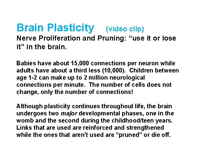 Brain Plasticity (video clip) Nerve Proliferation and Pruning: “use it or lose it” in