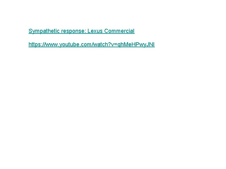 Sympathetic response: Lexus Commercial https: //www. youtube. com/watch? v=qh. Me. HPwy. JNI 