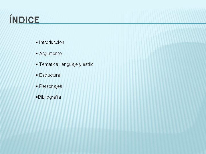 ÍNDICE § Introducción § Argumento § Temática, lenguaje y estilo § Estructura § Personajes