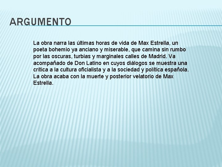 ARGUMENTO La obra narra las últimas horas de vida de Max Estrella, un poeta