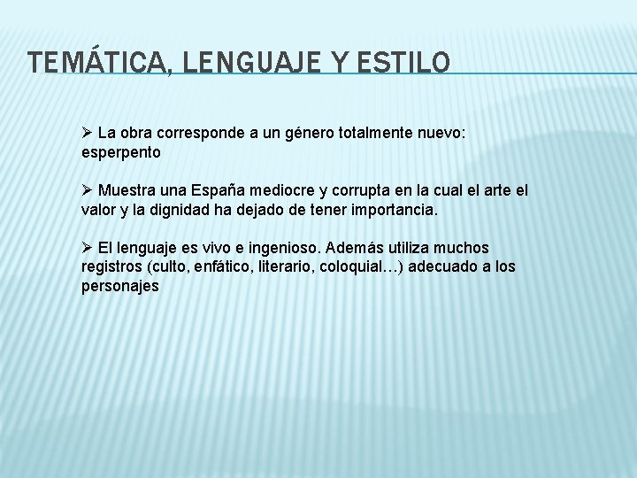 TEMÁTICA, LENGUAJE Y ESTILO Ø La obra corresponde a un género totalmente nuevo: esperpento