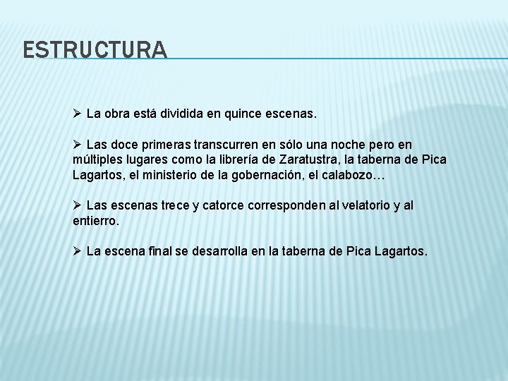 ESTRUCTURA Ø La obra está dividida en quince escenas. Ø Las doce primeras transcurren