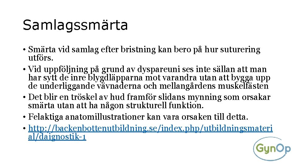 Samlagssmärta • Smärta vid samlag efter bristning kan bero på hur suturering utförs. •