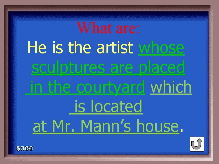 What are: He is the artist whose sculptures are placed in the courtyard which