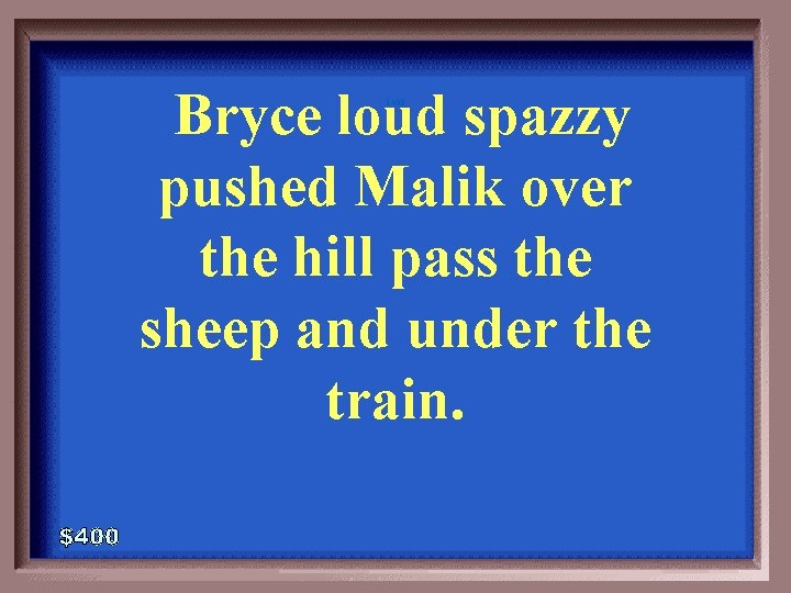 Bryce loud spazzy pushed Malik over the hill pass the sheep and under the
