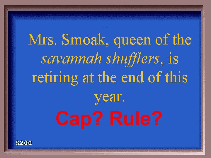 4 -200 Mrs. Smoak, queen of the savannah shufflers, is retiring at the end