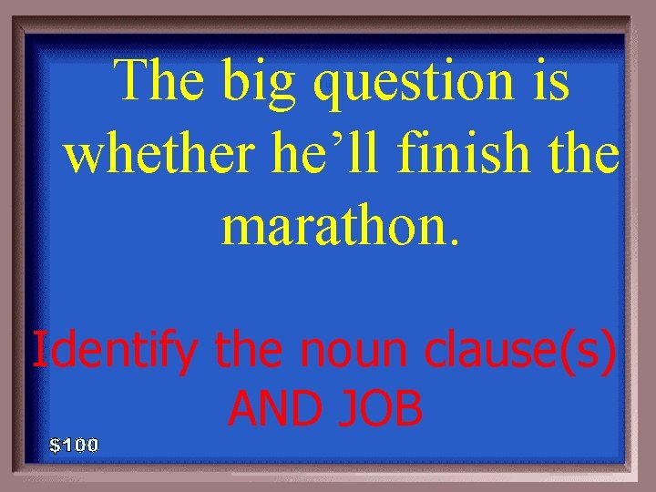 The big question is whether he’ll finish the marathon. 1 - 100 5 -100