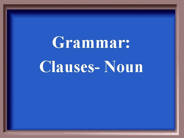 Grammar: Clauses- Noun 