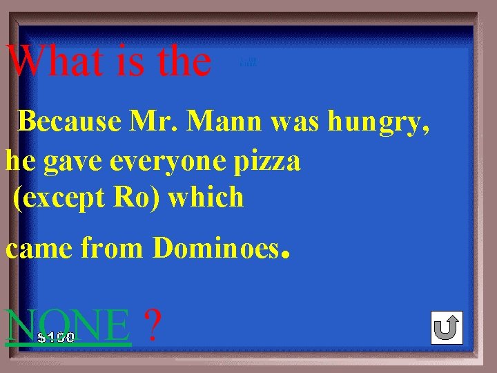 What is the 1 - 100 6 -100 A Because Mr. Mann was hungry,