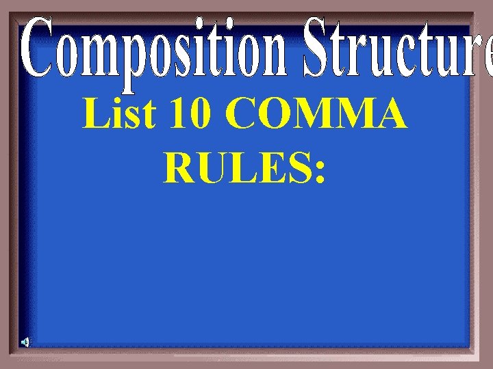 List 10 COMMA RULES: 