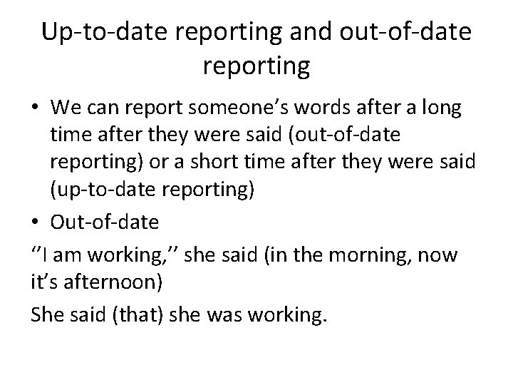 Up-to-date reporting and out-of-date reporting • We can report someone’s words after a long