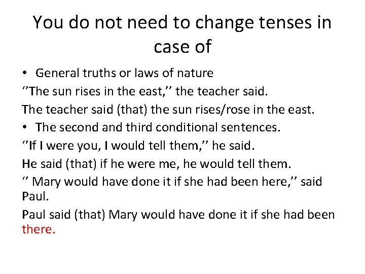 You do not need to change tenses in case of • General truths or