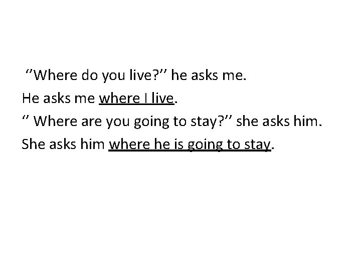 ‘’Where do you live? ’’ he asks me. He asks me where I live.
