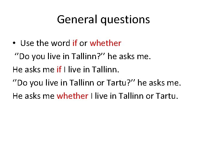 General questions • Use the word if or whether ‘’Do you live in Tallinn?