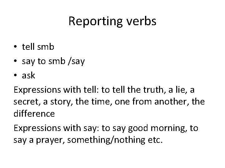 Reporting verbs • tell smb • say to smb /say • ask Expressions with