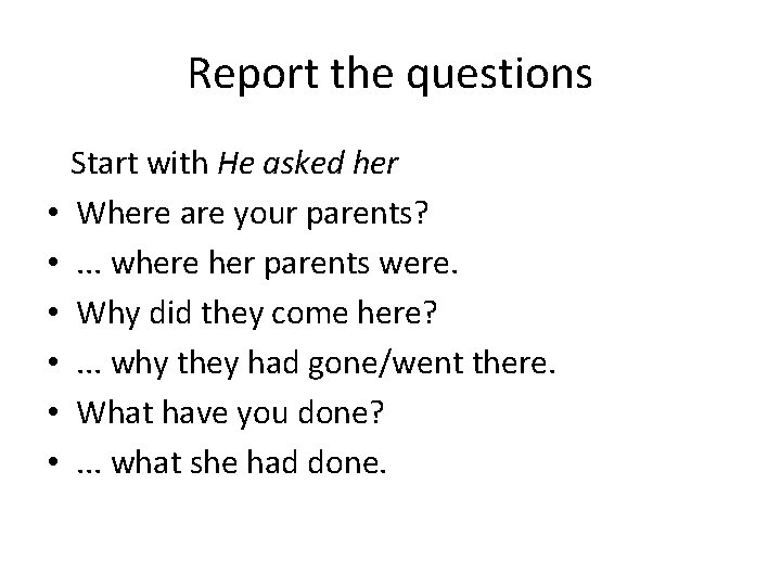 Report the questions • • • Start with He asked her Where are your