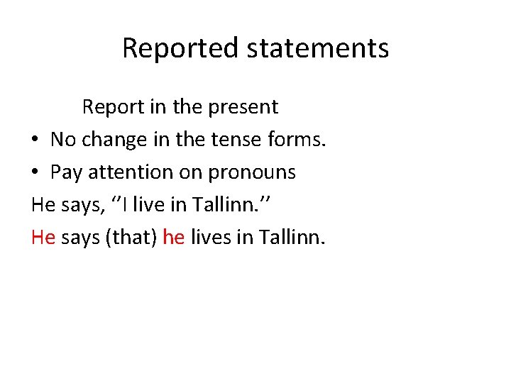 Reported statements Report in the present • No change in the tense forms. •