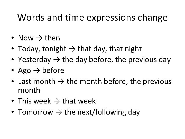 Words and time expressions change Now → then Today, tonight → that day, that