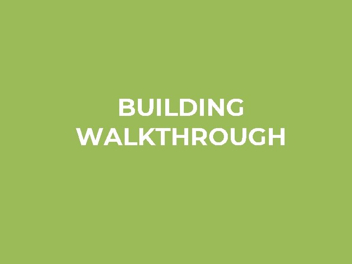 BUILDING WALKTHROUGH 