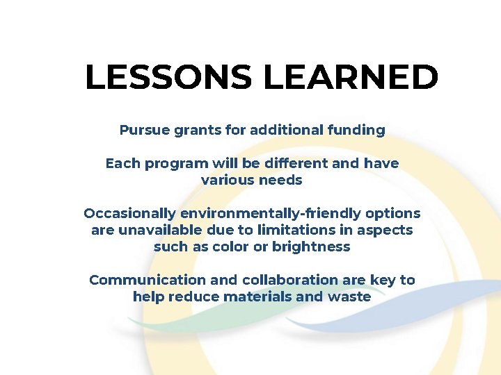 LESSONS LEARNED Pursue grants for additional funding Each program will be different and have