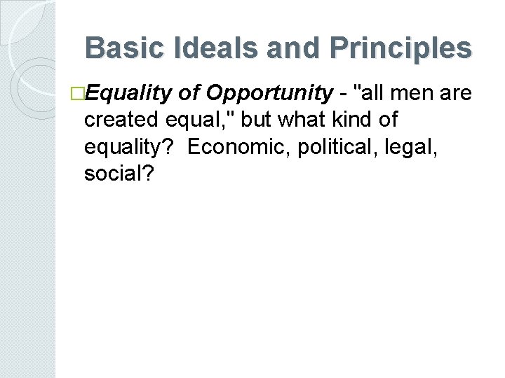 Basic Ideals and Principles �Equality of Opportunity - "all men are created equal, "