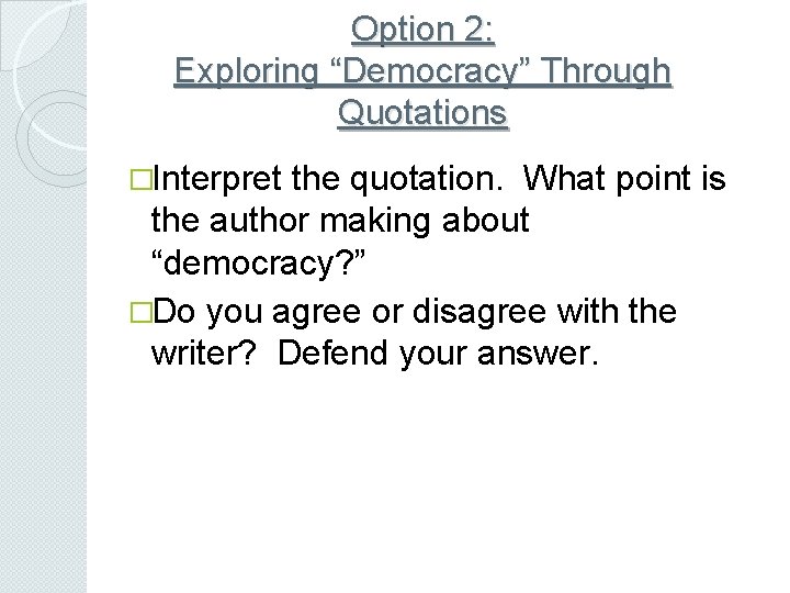 Option 2: Exploring “Democracy” Through Quotations �Interpret the quotation. What point is the author
