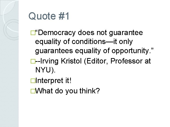 Quote #1 �“Democracy does not guarantee equality of conditions—it only guarantees equality of opportunity.