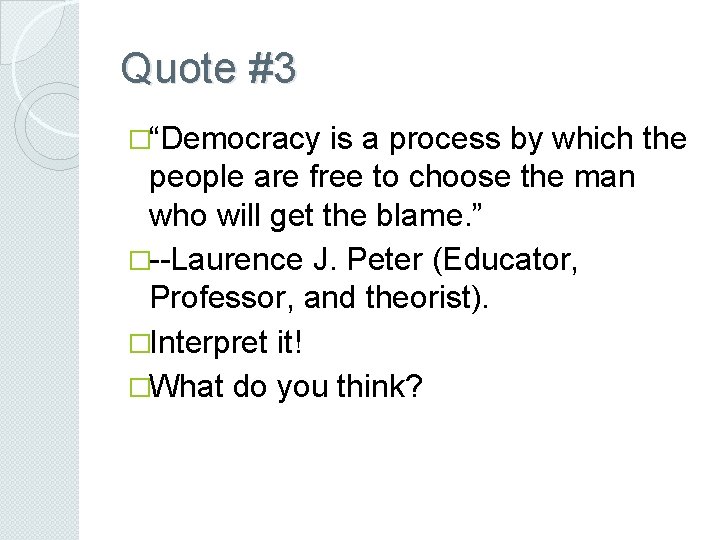 Quote #3 �“Democracy is a process by which the people are free to choose