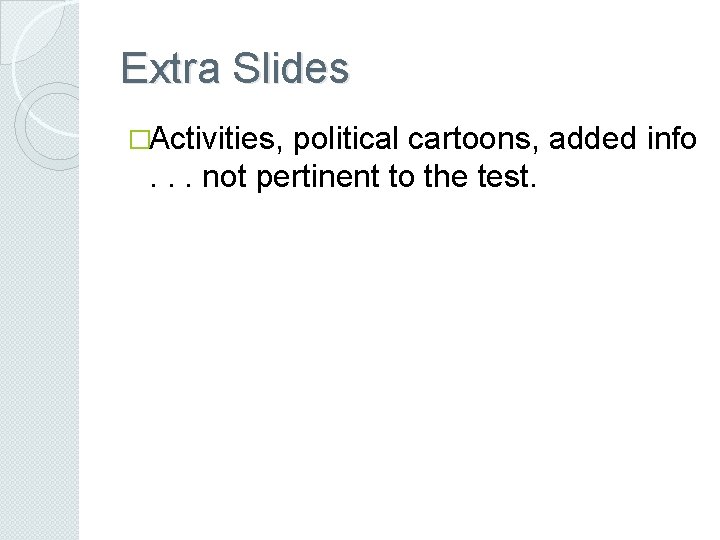 Extra Slides �Activities, political cartoons, added info. . . not pertinent to the test.