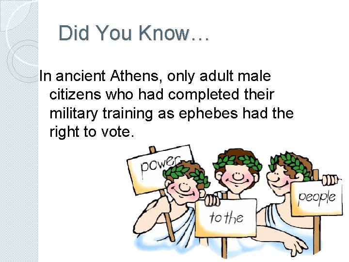 Did You Know… In ancient Athens, only adult male citizens who had completed their