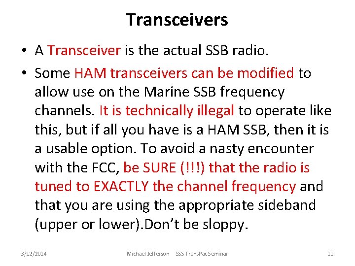 Transceivers • A Transceiver is the actual SSB radio. • Some HAM transceivers can