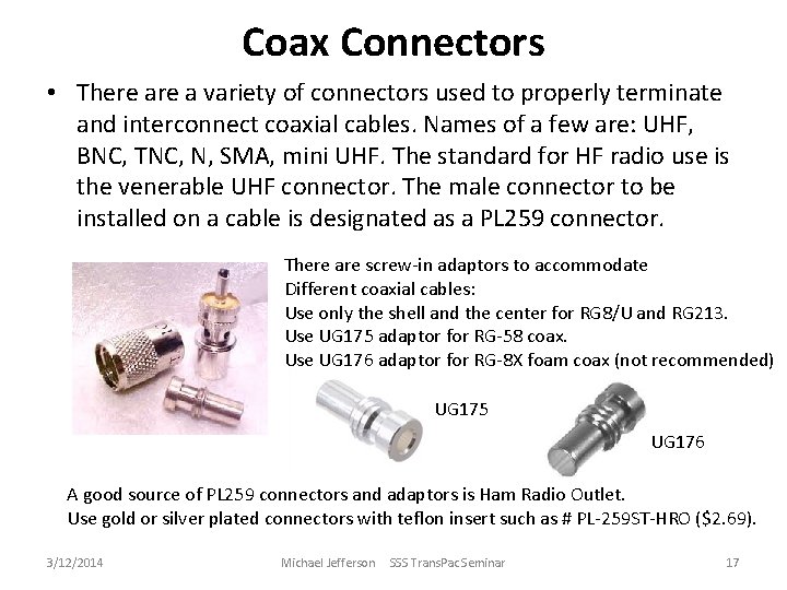 Coax Connectors • There a variety of connectors used to properly terminate and interconnect