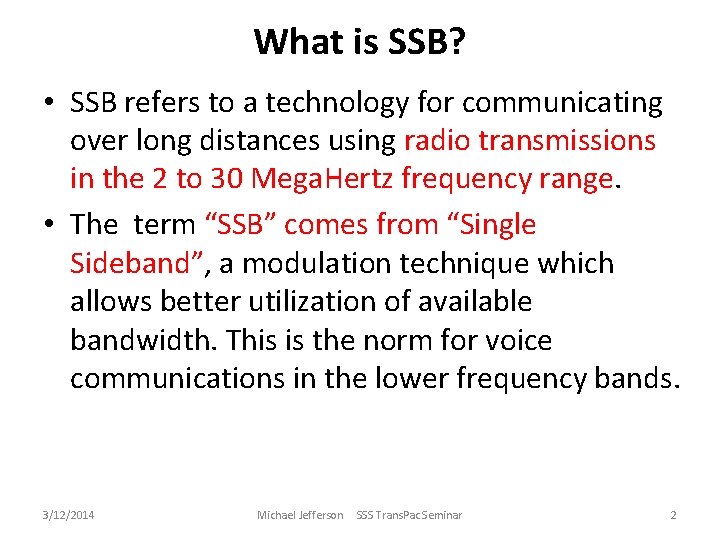 What is SSB? • SSB refers to a technology for communicating over long distances
