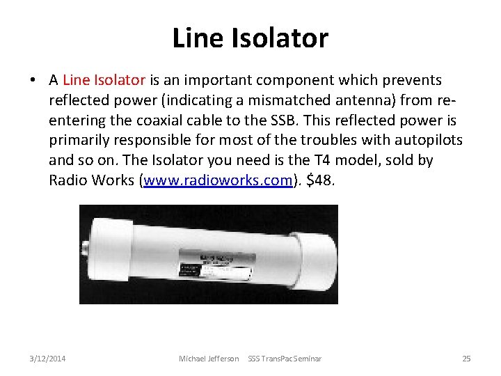 Line Isolator • A Line Isolator is an important component which prevents reflected power