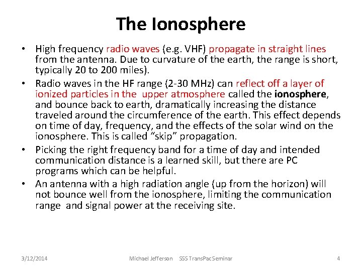 The Ionosphere • High frequency radio waves (e. g. VHF) propagate in straight lines