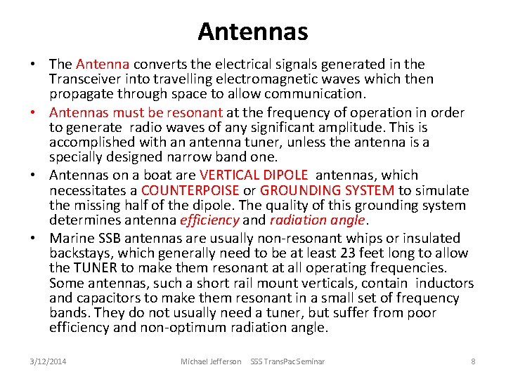 Antennas • The Antenna converts the electrical signals generated in the Transceiver into travelling