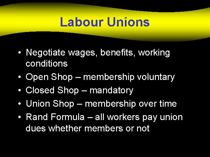 Labour Unions • Negotiate wages, benefits, working conditions • Open Shop – membership voluntary