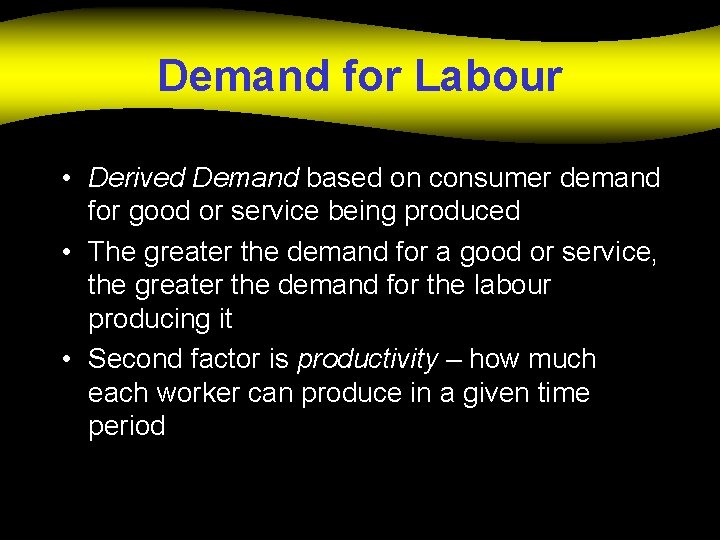 Demand for Labour • Derived Demand based on consumer demand for good or service