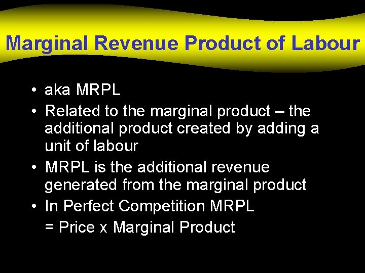 Marginal Revenue Product of Labour • aka MRPL • Related to the marginal product