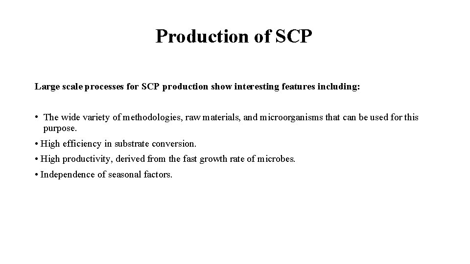Production of SCP Large scale processes for SCP production show interesting features including: •