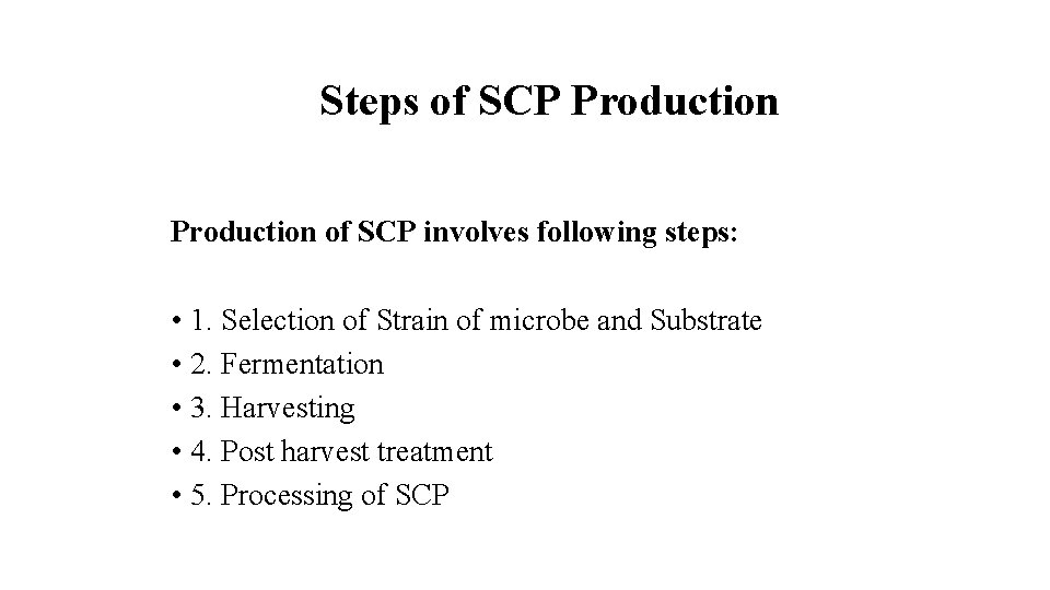 Steps of SCP Production of SCP involves following steps: • 1. Selection of Strain