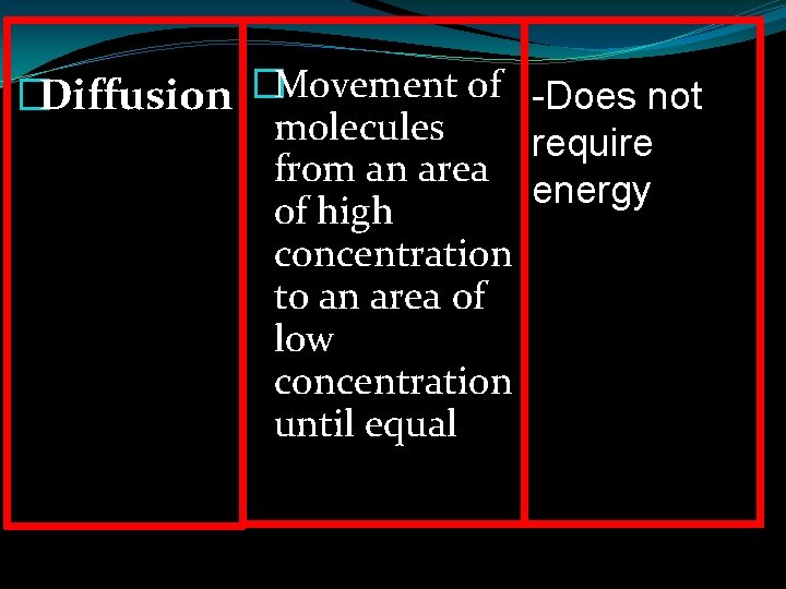 �Diffusion �Movement of -Does not molecules require from an area energy of high concentration