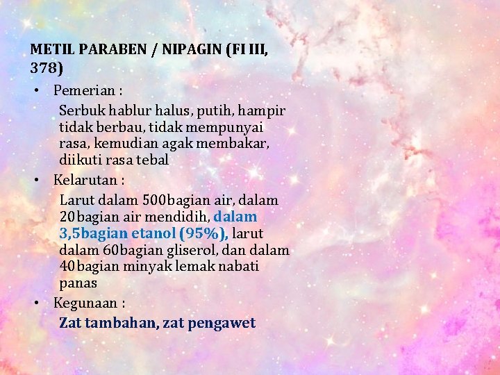 METIL PARABEN / NIPAGIN (FI III, 378) • Pemerian : Serbuk hablur halus, putih,