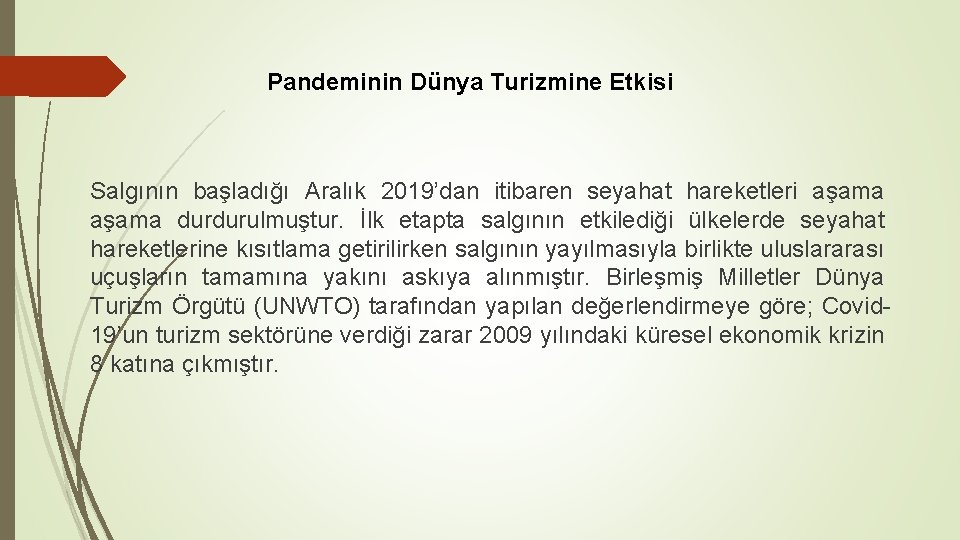 Pandeminin Dünya Turizmine Etkisi Salgının başladığı Aralık 2019’dan itibaren seyahat hareketleri aşama durdurulmuştur. İlk