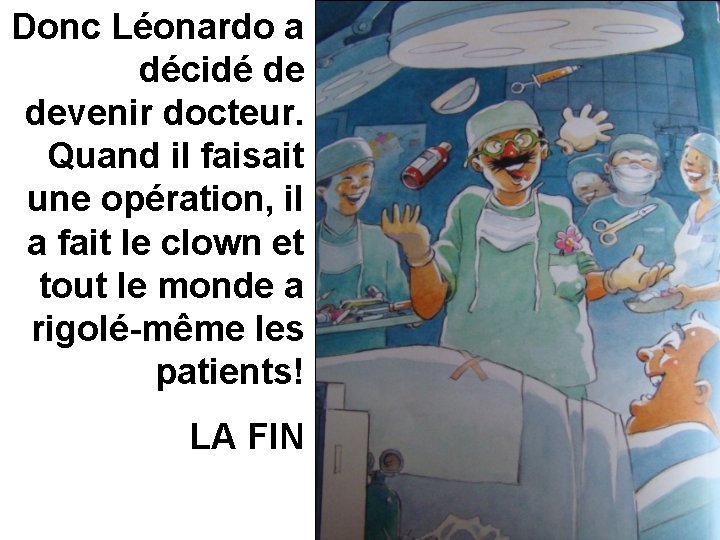 Donc Léonardo a décidé de devenir docteur. Quand il faisait une opération, il a