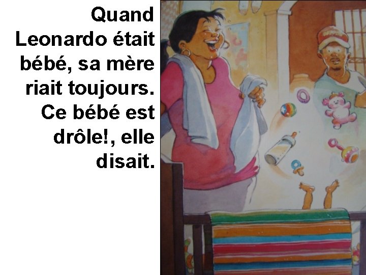 Quand Leonardo était bébé, sa mère riait toujours. Ce bébé est drôle!, elle disait.